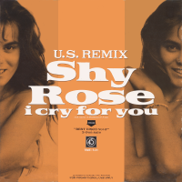 SHY ROSE / SINITTA<br>- I Cry For You (U.S. Remix) (c/w) Toy Boy (The Over Pumped Up Mega Mix)