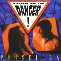 PRISCILLA<br>- Love Is In Danger