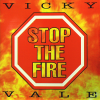 VICKY VALE - Stop The Fire