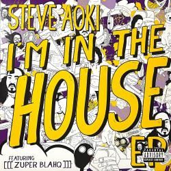 Steve Aoki Featuring [[[Zuper Blahq]]] - I'm In The Houe EP