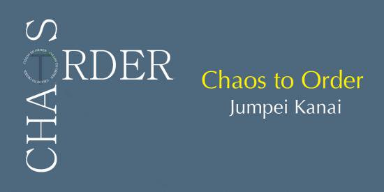 Chaos to Order by Jumpei Kanai