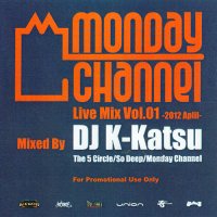 DJ K-KATSU / MONDAY CHANNEL LIVE MIX VOL.1 -2012 APLIL-