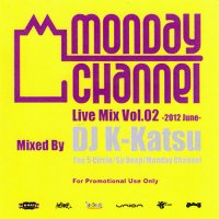 DJ K-KATSU / MONDAY CHANNEL LIVE MIX VOL.2 -2012 JUNE-