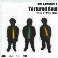 DJ K-KATSU / LOVE & RESPECT 4 TORTURED SOUL