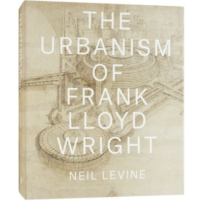フランク・ロイド・ライト【The Urbanism of Frank Lloyd Wright 