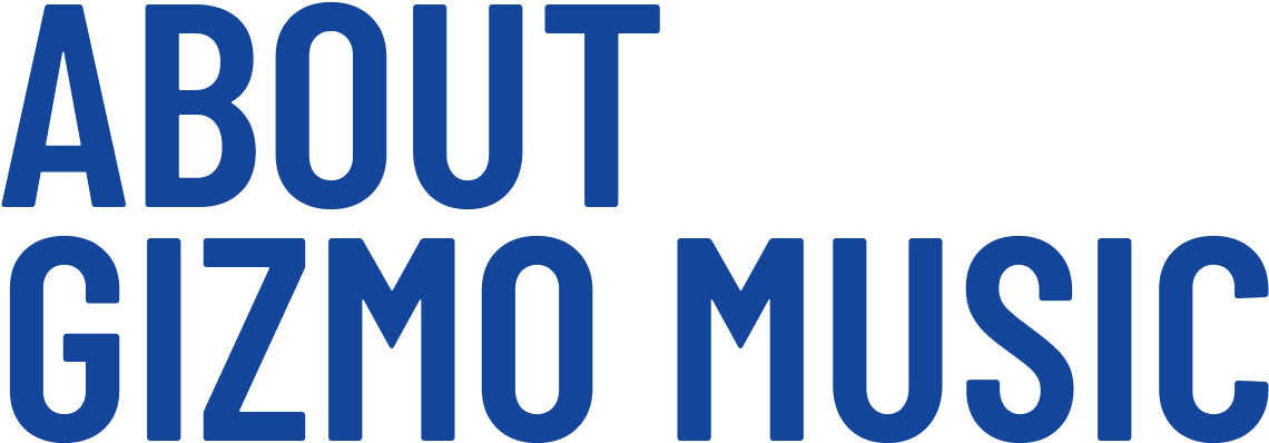 ABOUT GIZMO MUSIC