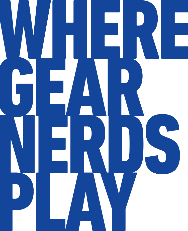 WHERE GEAR NERDS PLAY