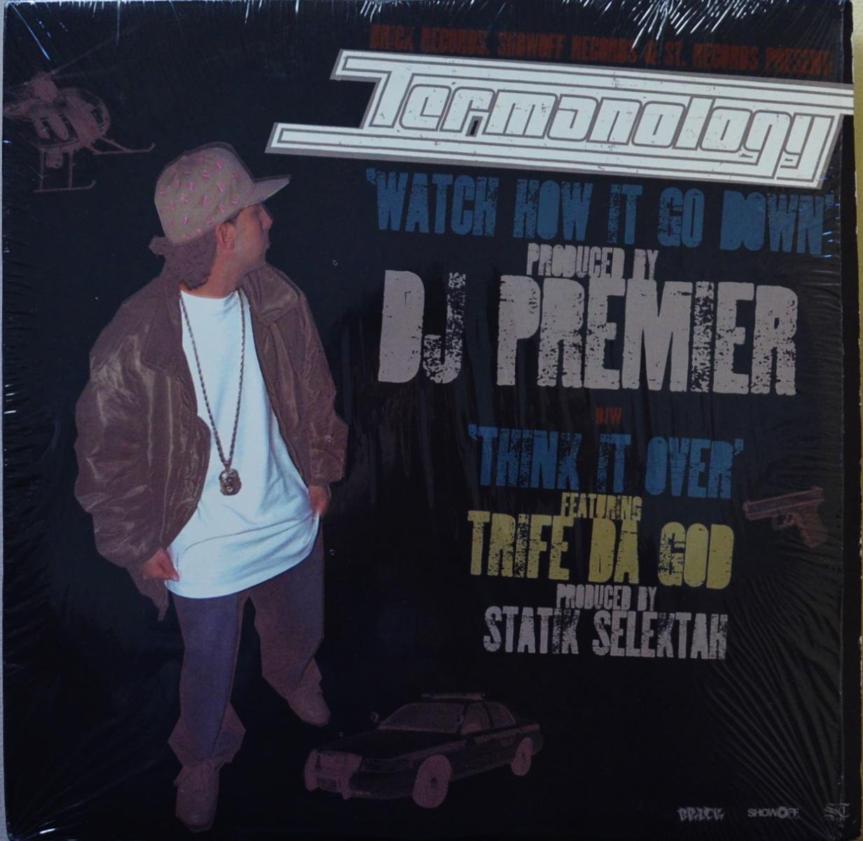 TERMANOLOGY / WATCH HOW IT GO DOWN (PROD BY. DJ PREMIER) / THINK IT OVER  (12
