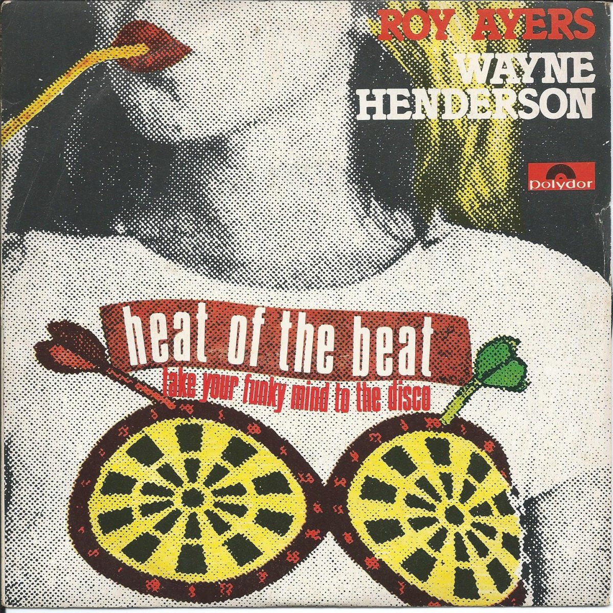 ROY AYERS / WAYNE HENDERSON ‎/ HEAT OF THE BEAT / TAKE YOUR FUNKY MIND TO THE DISCO (7