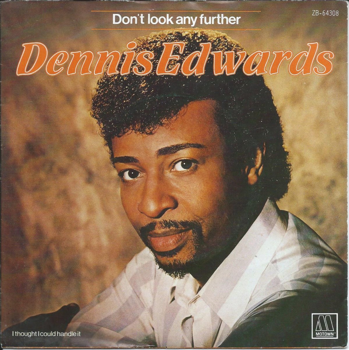 DENNIS EDWARDS / DON'T LOOK ANY FURTHER / I THOUGHT I COULD HANDLE IT (7