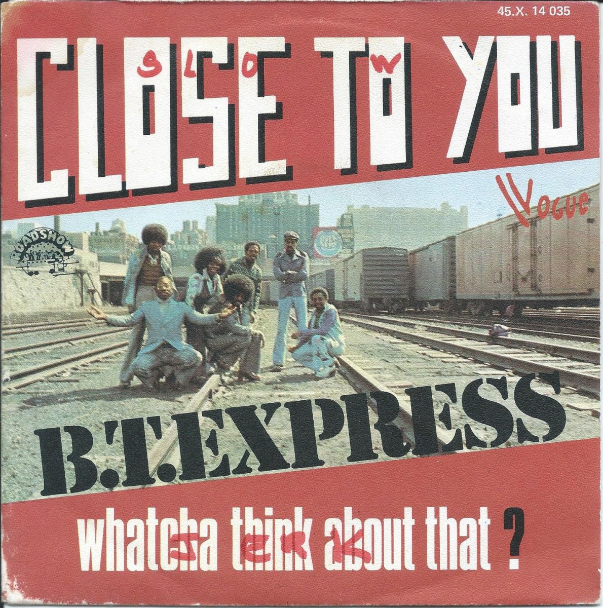 B.T. EXPRESS / CLOSE TO YOU / WHATCHA THINK ABOUT THAT ? (7
