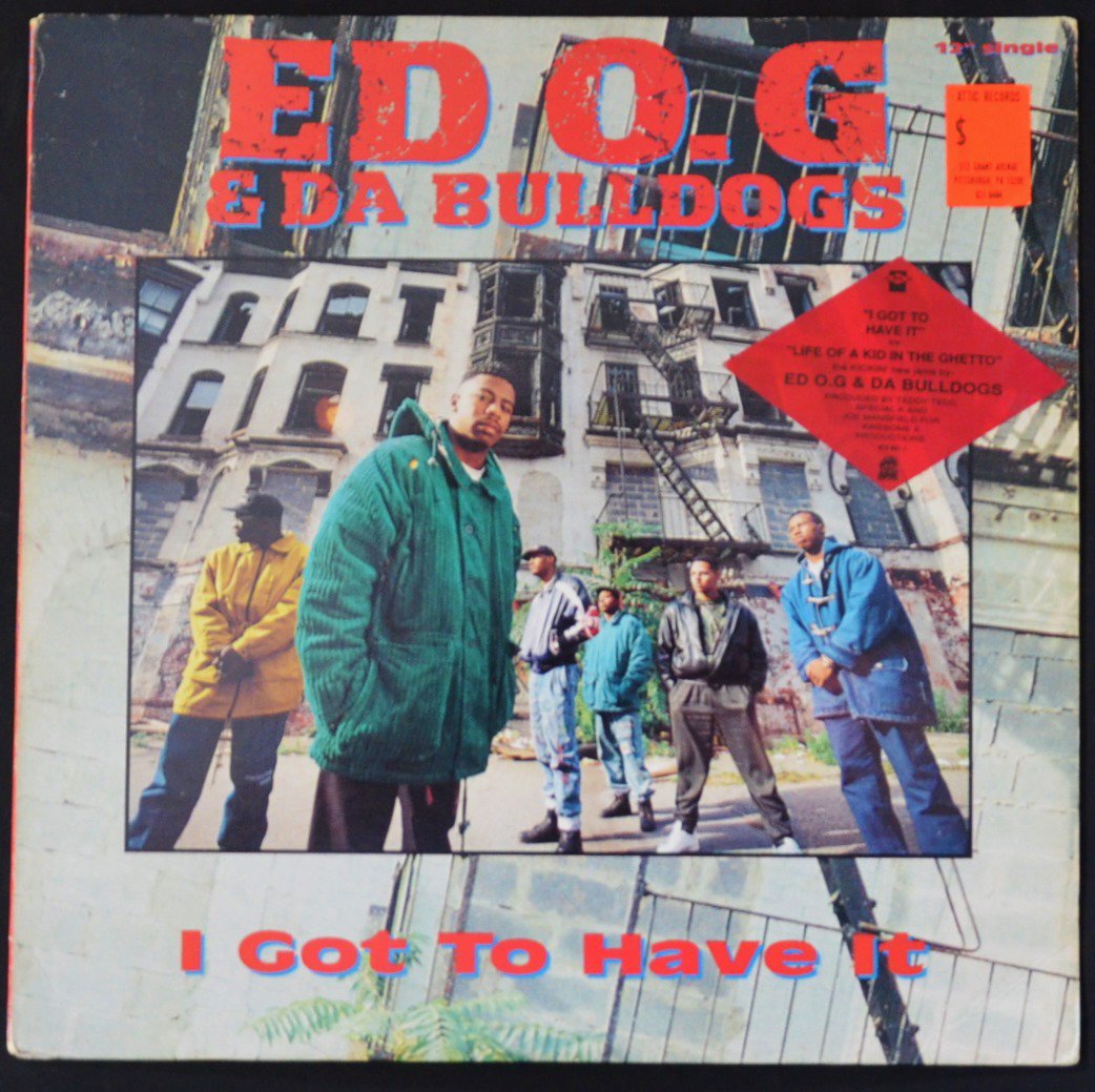 ED O.G & DA BULLDOGS / I GOT TO HAVE IT / LIFE OF A KID IN THE GHETTO (12