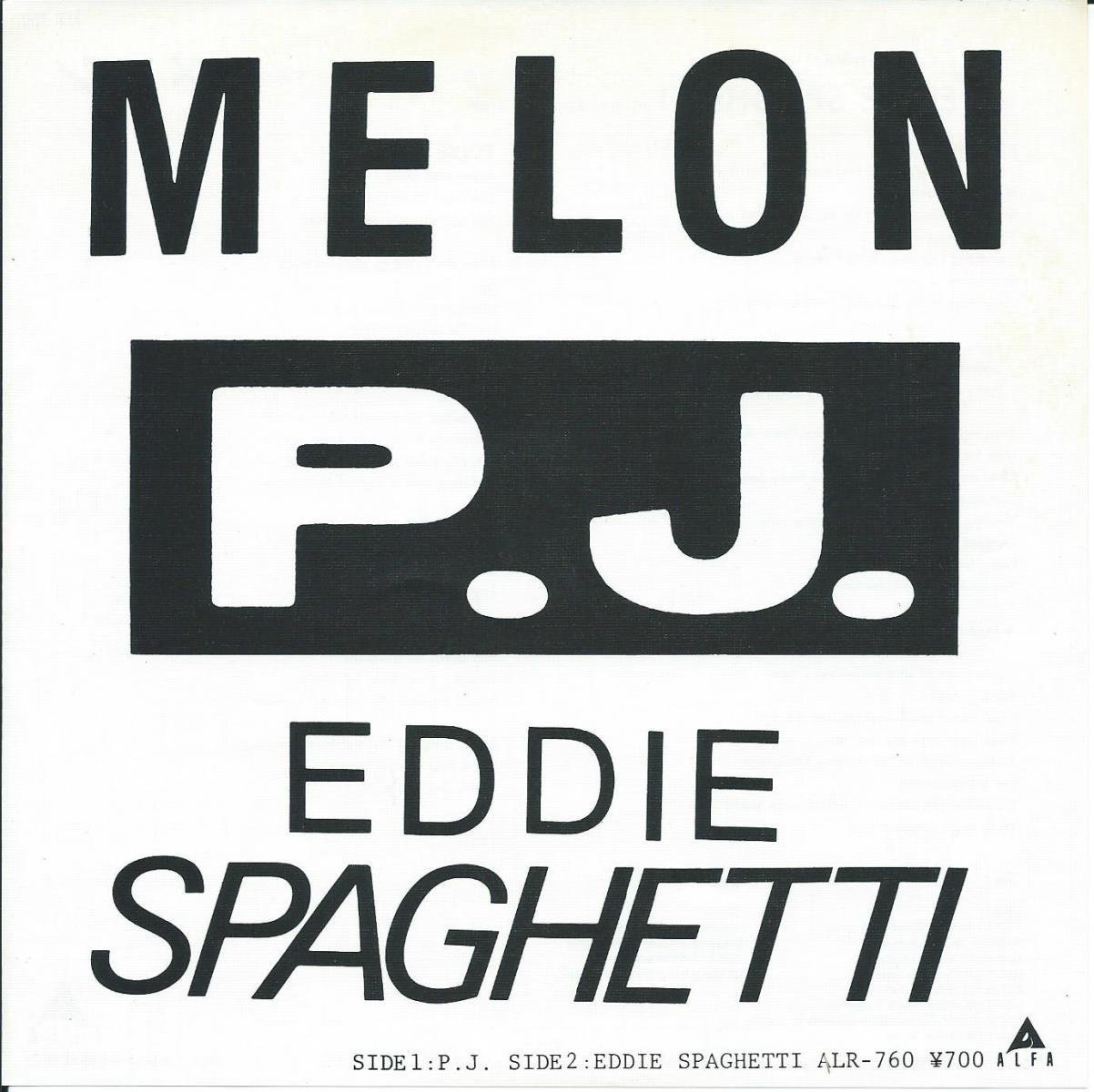  MELON / P.J. / EDDIE SPAGHETTI (7