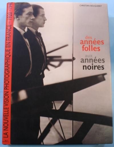 Des années Folles aux années noiresLa Nouvelle vision photographique en France 1920-1940