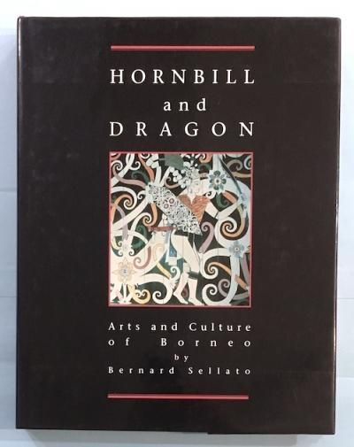 HORNBILL and DRAGONArts and Culture of BorneoBernard Sellato