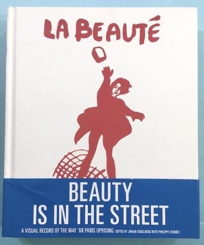 BEAUTY IS IN THE STREET A VISUAL RECORD OF THE MAY '68 PARIS UPRISING