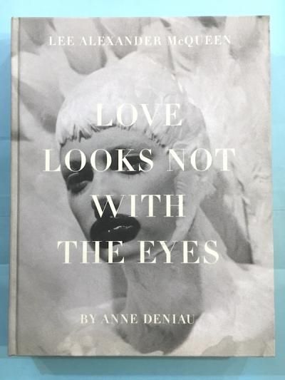 LOVE LOOKS NOT WITH THE EYES BY ANNE DENIAULEE ALEXANDER McQUEEN쥭ޥå