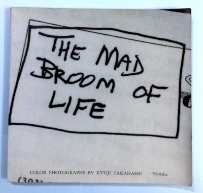 THE MAD BROOM OF LIFE KYOJI TAKAHASHI 高橋恭司 - 東京 下北沢