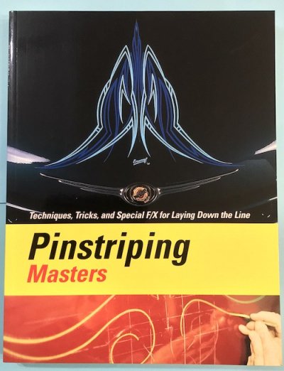 Pinstriping Masters Techniques, Tricks, and Special F/X for Laying Down the Line