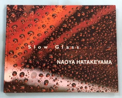 Slow Glass Naoya Hatakeyama(畠山直哉) - 東京 下北沢 クラリスブックス  古本の買取・販売｜哲学思想・文学・アート・ファッション・写真・サブカルチャー