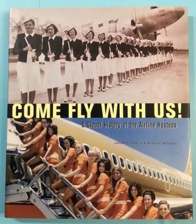 COME FLY WITH US !  A Global History of the Airline Hostess