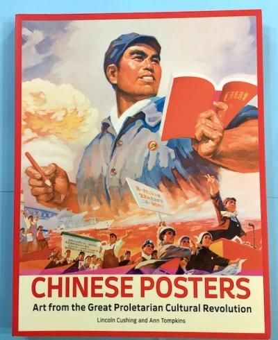 CHINESE POSTERS Art from the Great Proletarian Cultural Revolution
