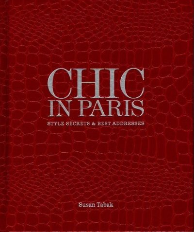 CHIC IN PARIS : Style Secrets and Best Addresses