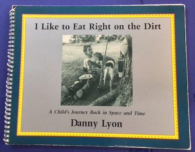 I like to eat right on the dirt　a child's journey back in space and time　Danny Lyon　ダニー・ライアン
