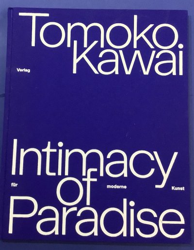 Tomoko Kawai Intimacy of Paradise　河合智子