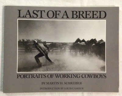 LAST OF A BREED PORTRAITS OF WORKING COWBOYSMARTIN H. SCHREIBER