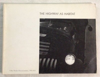 THE HIGHWAY AS HABITAT A Roy Stryker Documentation, 1943-1955