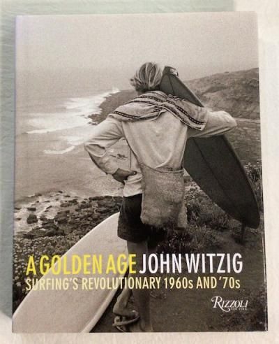 A GOLDEN AGE SURFING'S REVOLUTIONARY 1960S AND 70SJOHN WITZIG