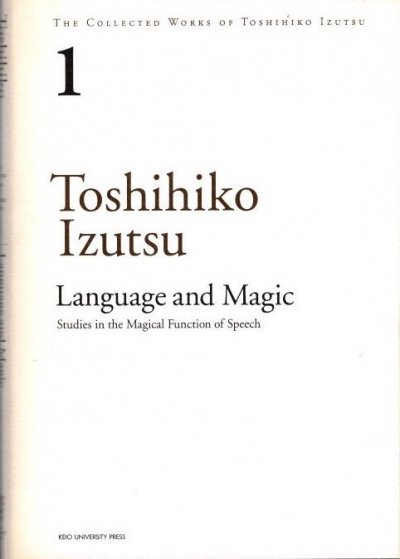 Language and magicʸȼѡˡThe collected works of Toshihiko Izutsu1ɧ