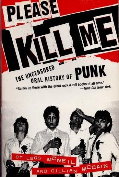 Please Kill MeThe Uncensored Oral History of Punk Legs McNeilGillian McCain