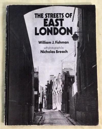 THE STREETS OF EAST LONDON  William J. Fishman, Nicholas Breach