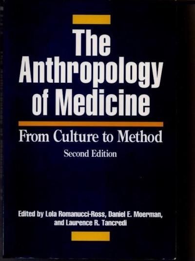 The Anthropology of MedicineFrom Culture to MethodLola Romanucci-Ross