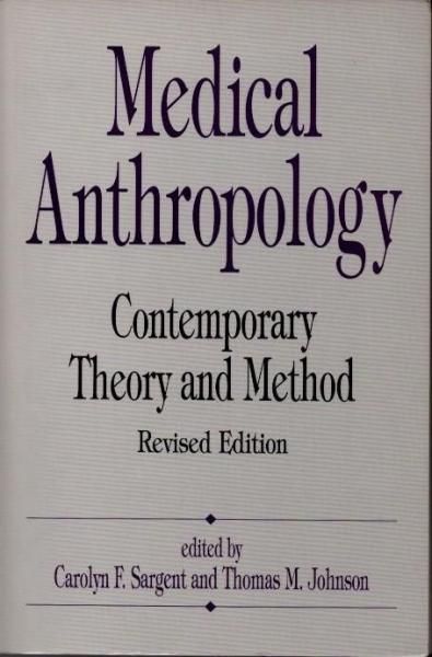 Medical anthropologycontemporary theory and methodCarolyn F. Sargent and Thomas M. Johnson
