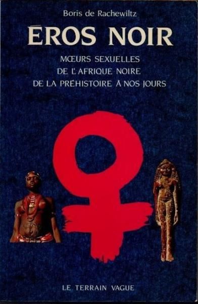 Eros noirMœurs sexuelles de l'Afrique, de la Préhistoire à nos joursBoris de Rach