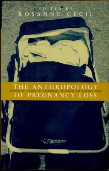 The Anthropology of Pregnancy LossComparative Studies in Miscarriage, Stillbirth and Neonatal Death
