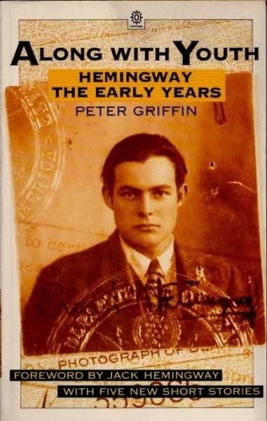 ALONG WITH YOUTHHEMINGWAY, THE EARLY YEARSPeter Griffin