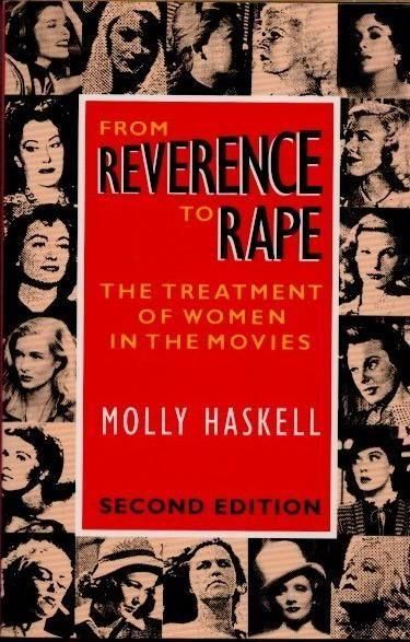 From reverence to rapeThe treatment of women in the moviesMolly Haskell