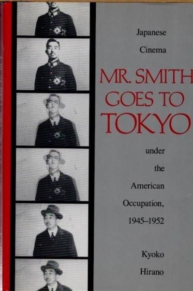 Mr. Smith goes to TokyoJapanese cinema under the American occupation, 1945-1952Kyoko Hiranoʿ;ҡ