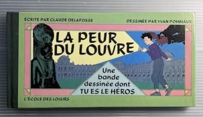 La peur du LouvreUne bande dessinée dont TU ES LE HÉROSClaude DelafosseYvan Pommaux/