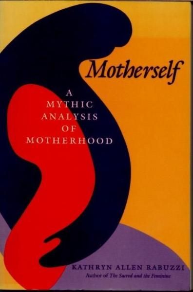 MotherselfA Mythic Analysis of Motherhood