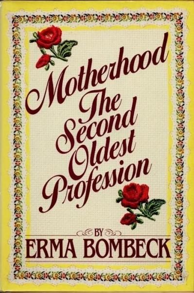 MotherhoodThe Second Oldest ProfessionErma Bombeck
