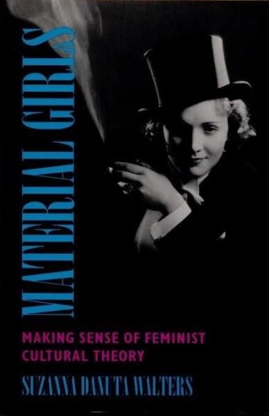 Material GirlsMaking Sense of Feminist Cultural TheorySuzanna Danuta Walters