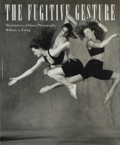 THE FUGITIVE GESTUREMasterpieces of Dance Photography