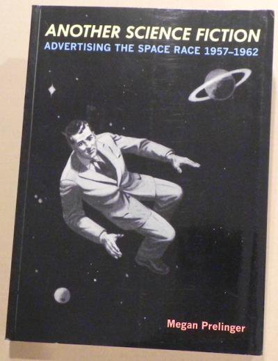 Another Science Fiction: Advertising the Space Race 1957-1962