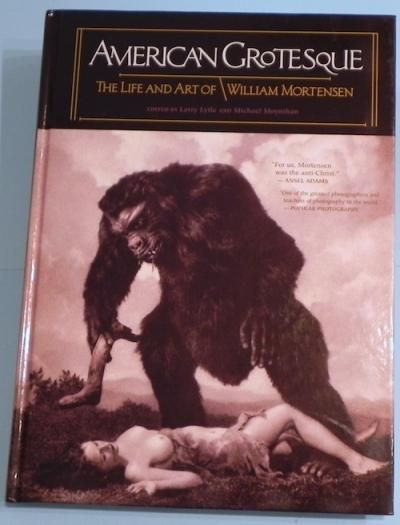 American Grotesque  The Life and Art of William Mortensen